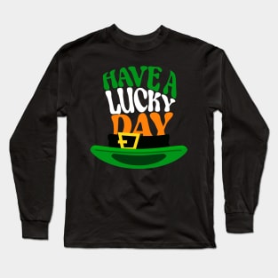 Have a lucky day, Quote for Saint Patrick's Day celebration Long Sleeve T-Shirt